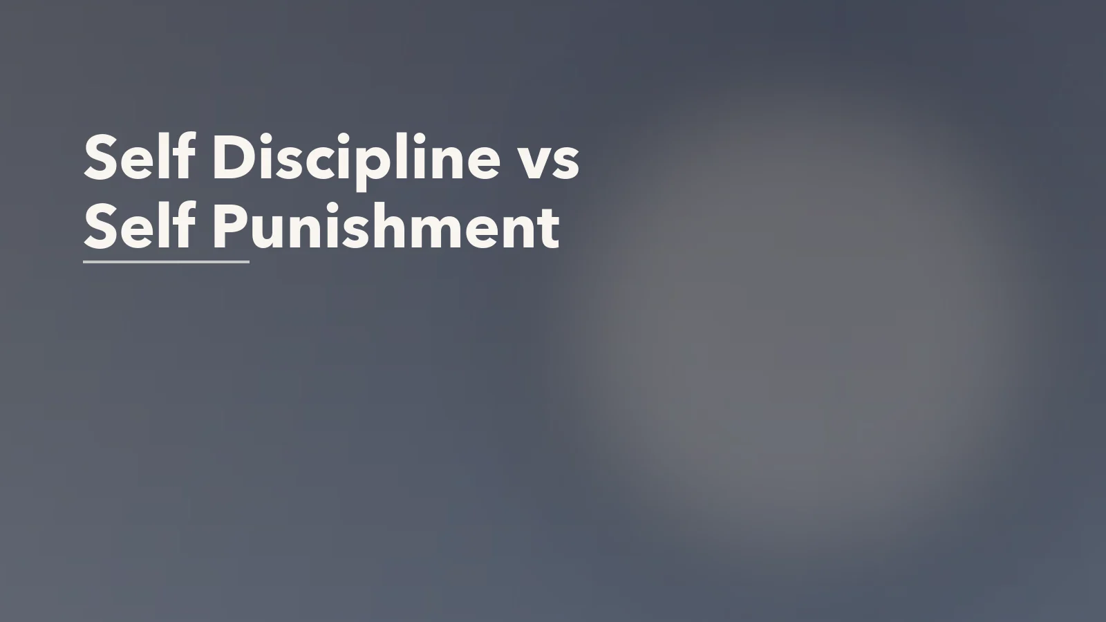Editorial blog cover with the words 'Self Discipline vs Self Punishment' for an article about the difference between self-discipline and self-punishment.