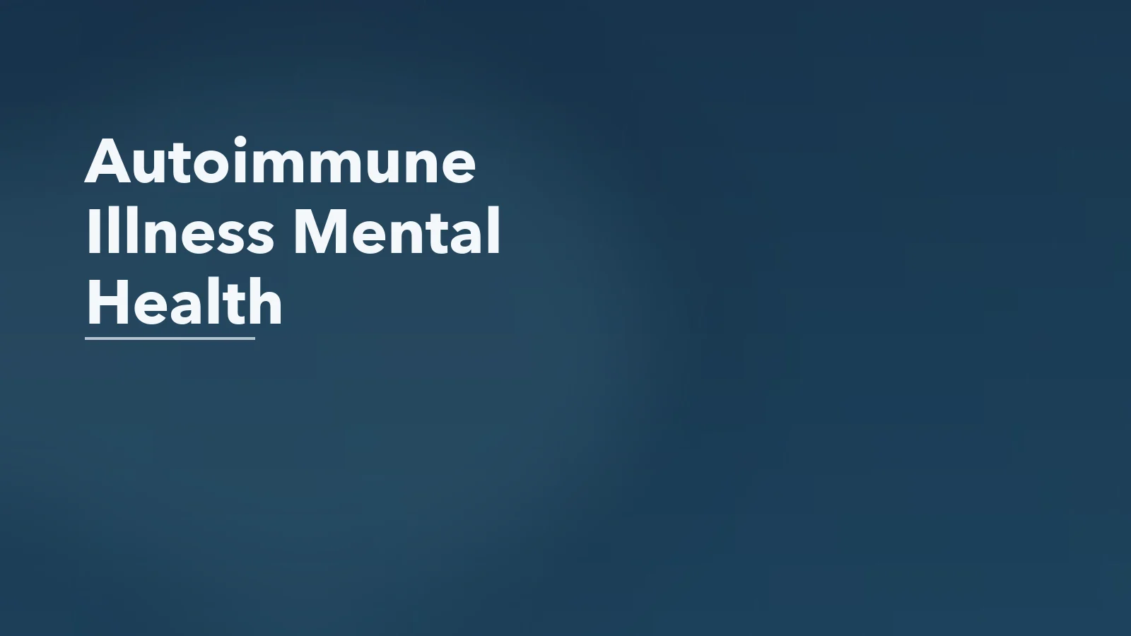 Editorial blog cover with the words 'Autoimmune Illness Mental Health' for an article about the emotional toll of autoimmune illness: when the body feels unpredictable.