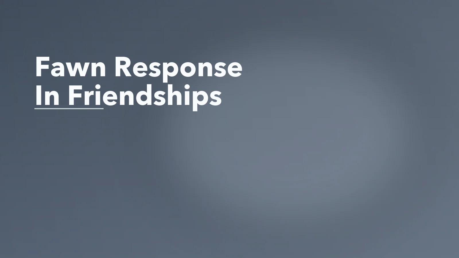 Editorial blog cover with the words 'Fawn Response In Friendships' for an article about the fawn response in friendships: when connection depends on pleasing.