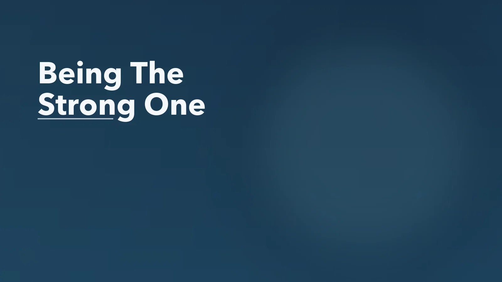 Editorial blog cover with the words 'Being The Strong One' for an article about the hidden cost of being the “strong one” all the time.