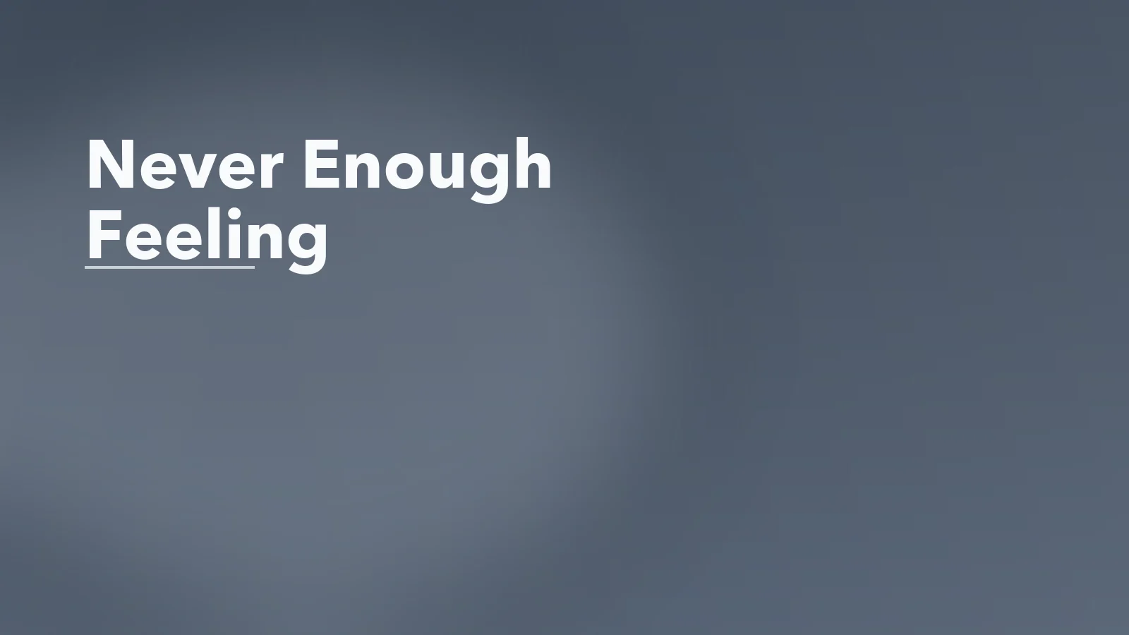Editorial blog cover with the words 'Never Enough Feeling' for an article about the never-enough feeling: why finishing something does not bring relief.