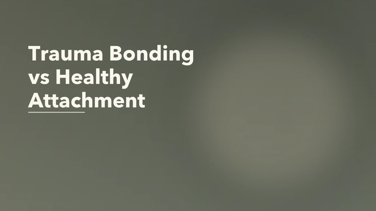 Editorial blog cover with the words 'Trauma Bonding vs Healthy Attachment' for an article about trauma bonding vs healthy attachment: what makes the difference.