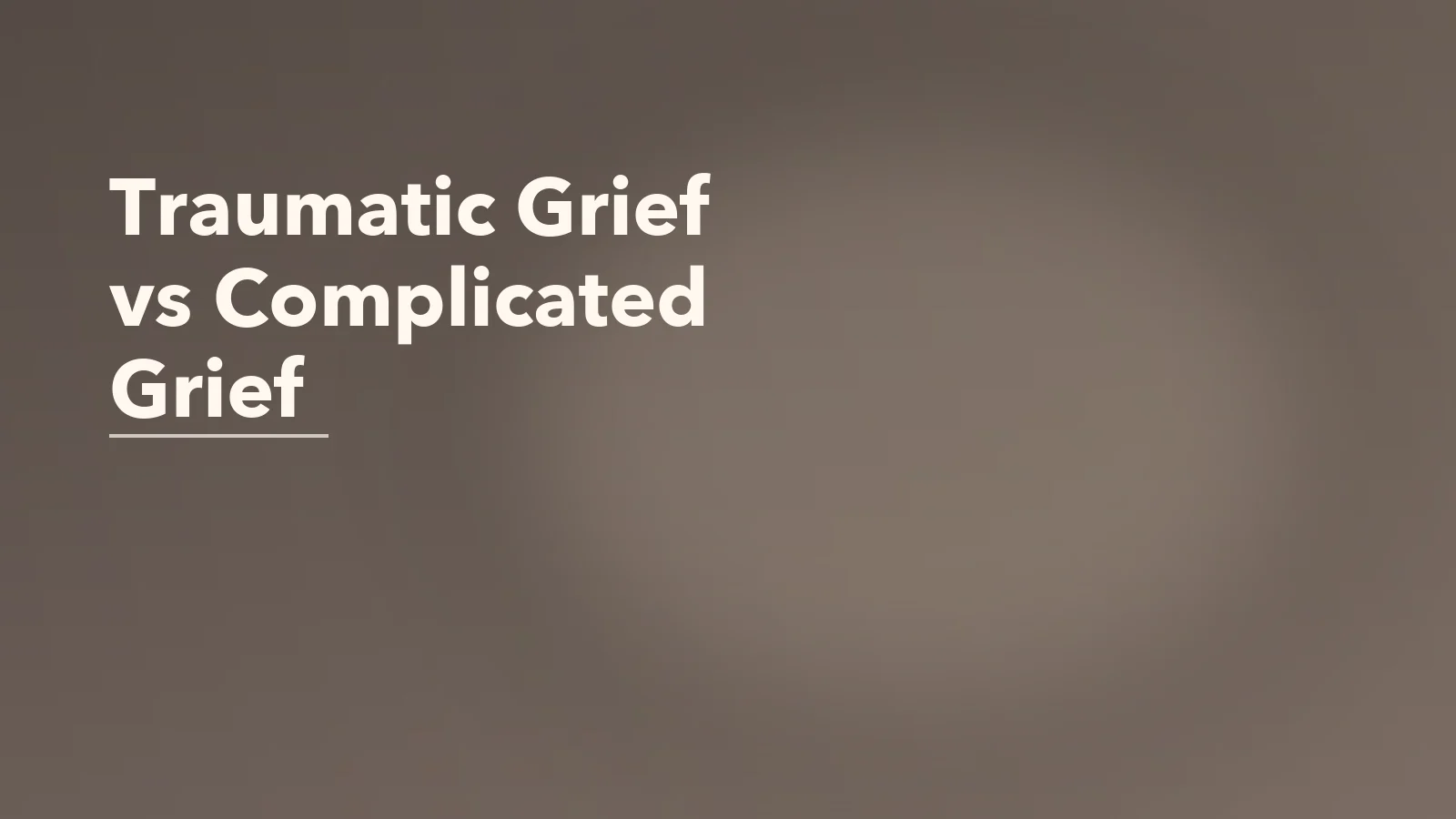 Editorial blog cover with the words 'Traumatic Grief vs Complicated Grief' for an article about traumatic grief vs complicated grief: what changes the healing process.