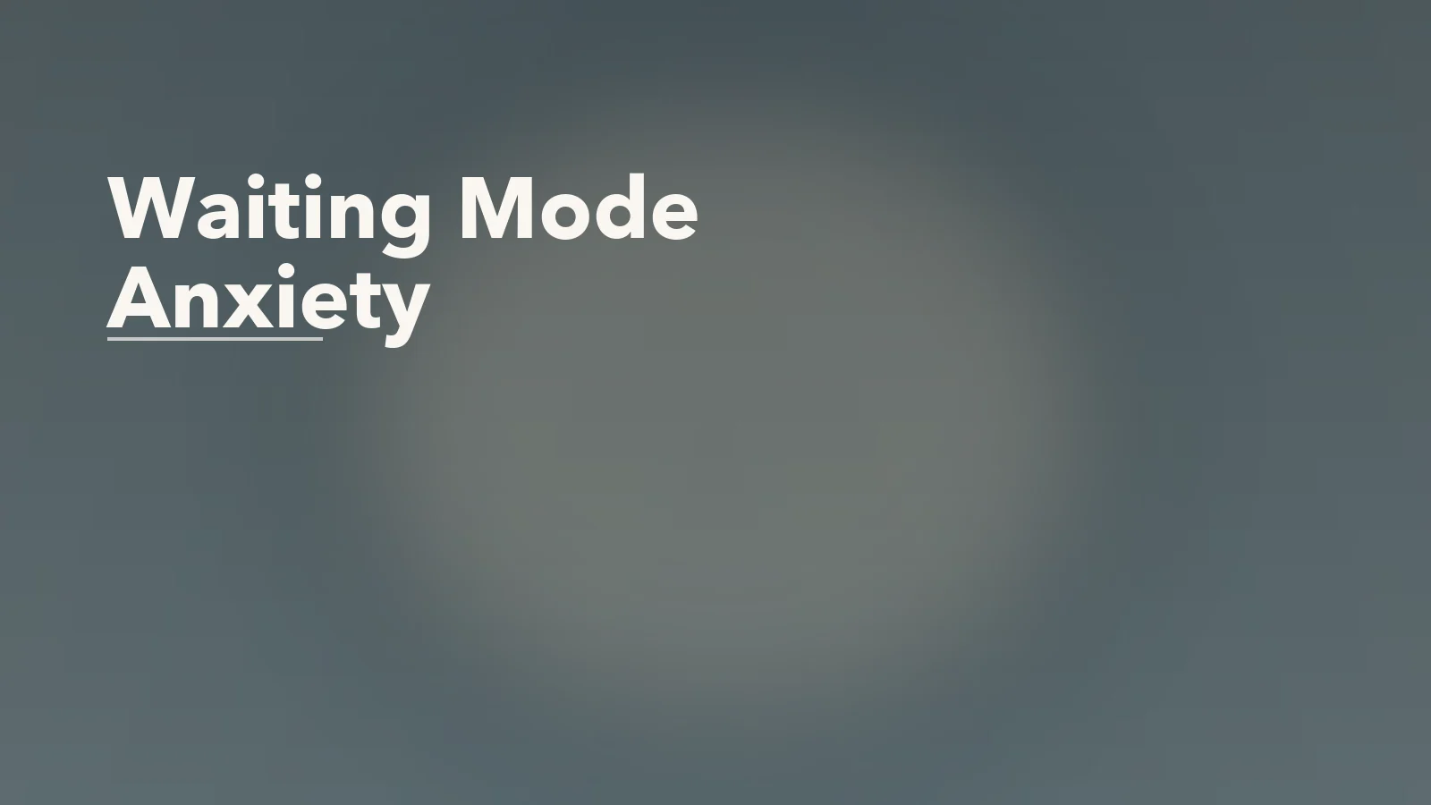 Editorial blog cover with the words 'Waiting Mode Anxiety' for an article about waiting mode anxiety: when one task takes over the whole day.