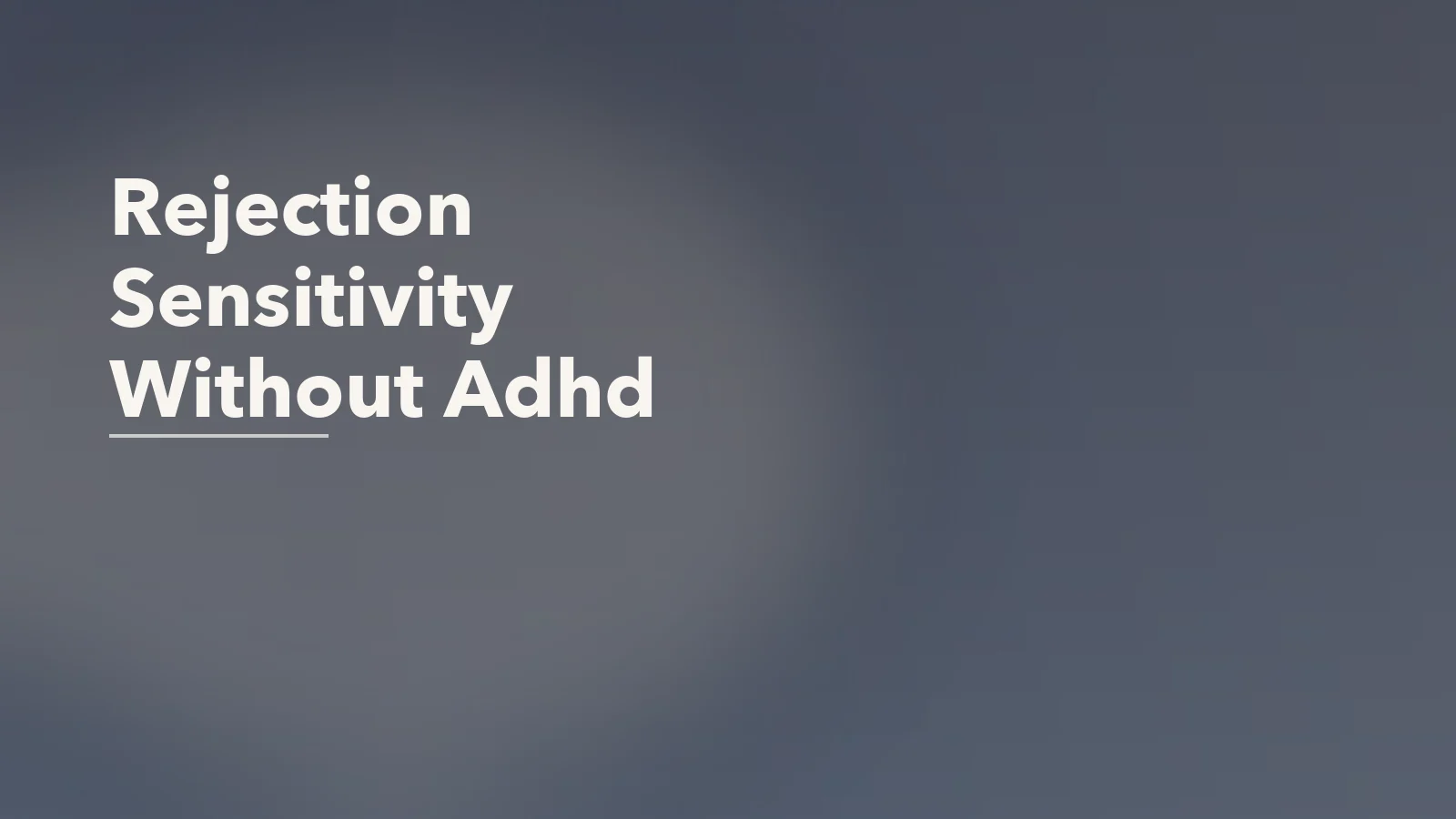 Editorial blog cover with the words 'Rejection Sensitivity Without Adhd' for an article about what rejection sensitivity looks like outside of adhd.
