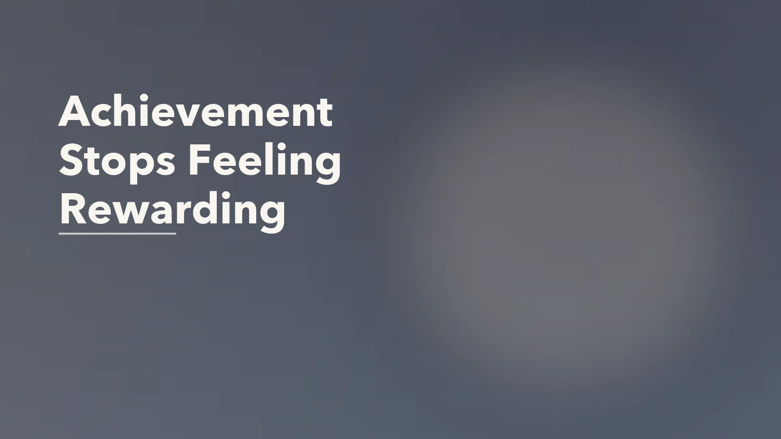 Editorial blog cover with the words 'Achievement Stops Feeling Rewarding' for an article about when achievement stops feeling rewarding.