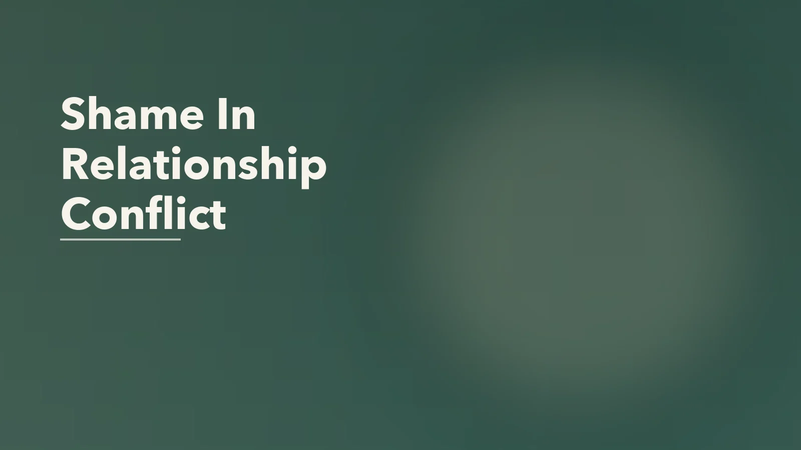 Editorial blog cover with the words 'Shame In Relationship Conflict' for an article about when relationship conflict is really about shame, not anger.