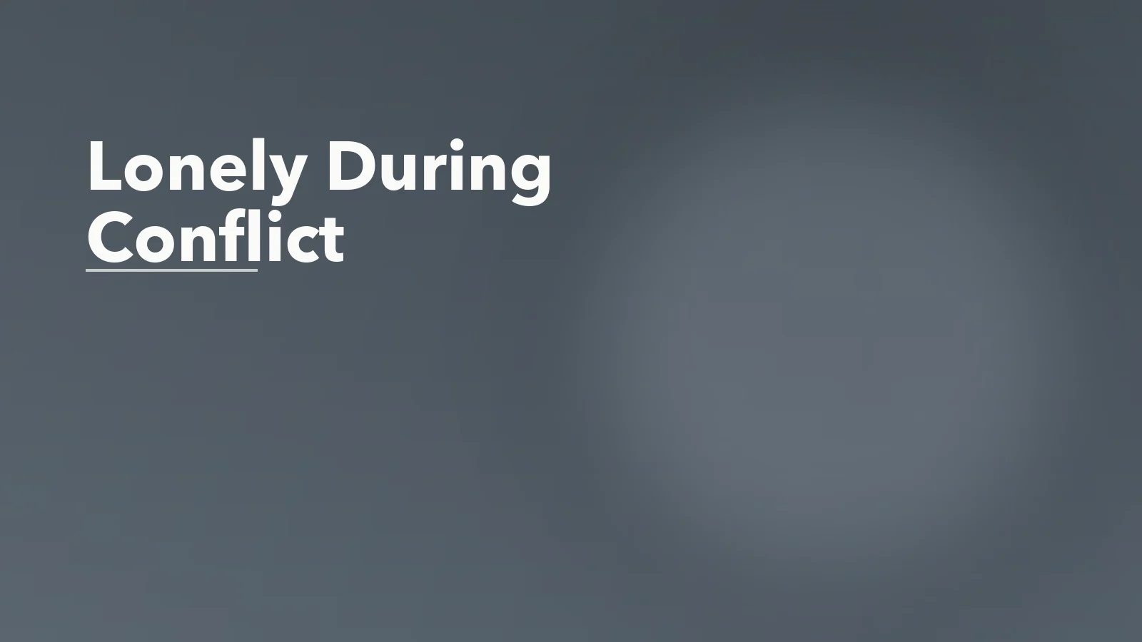 Editorial blog cover with the words 'Lonely During Conflict' for an article about when you feel more alone during conflict than after it.