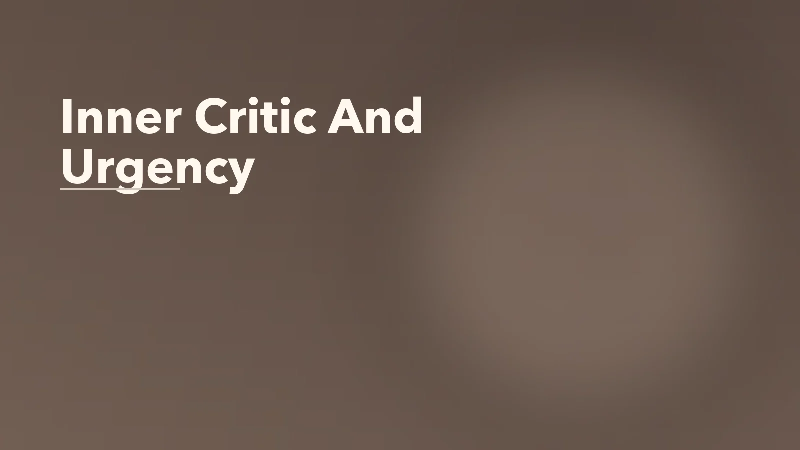 Editorial blog cover with the words 'Inner Critic And Urgency' for an article about when your inner critic sounds like urgency, not just negativity.