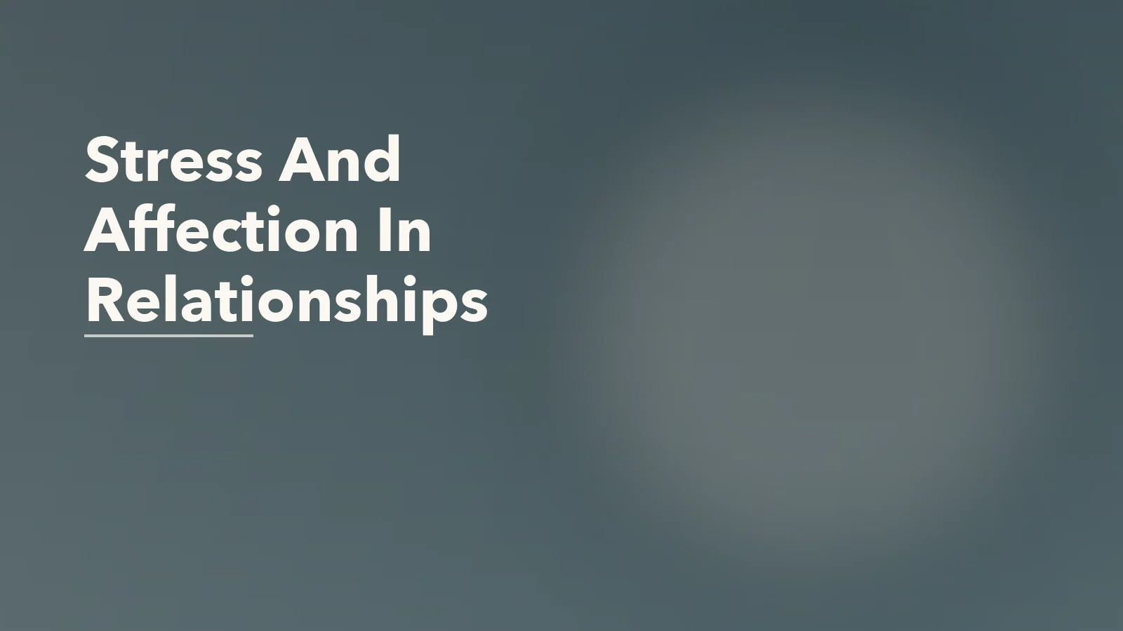 Editorial blog cover with the words 'Stress And Affection In Relationships' for an article about why affection drops when stress takes over.