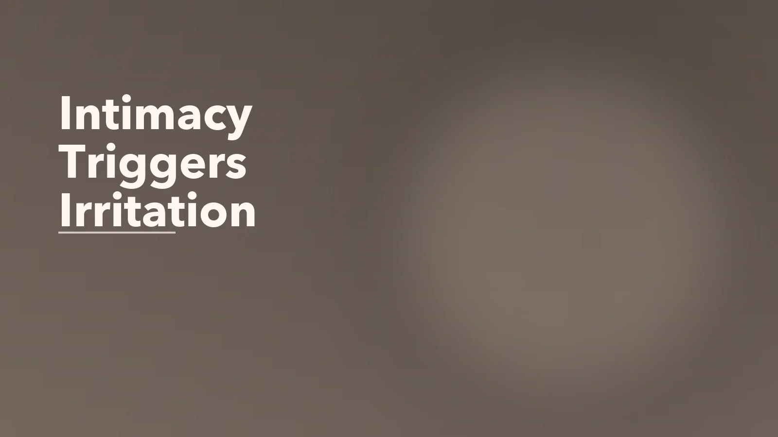 Editorial blog cover with the words 'Intimacy Triggers Irritation' for an article about why intimacy triggers irritation for some people.