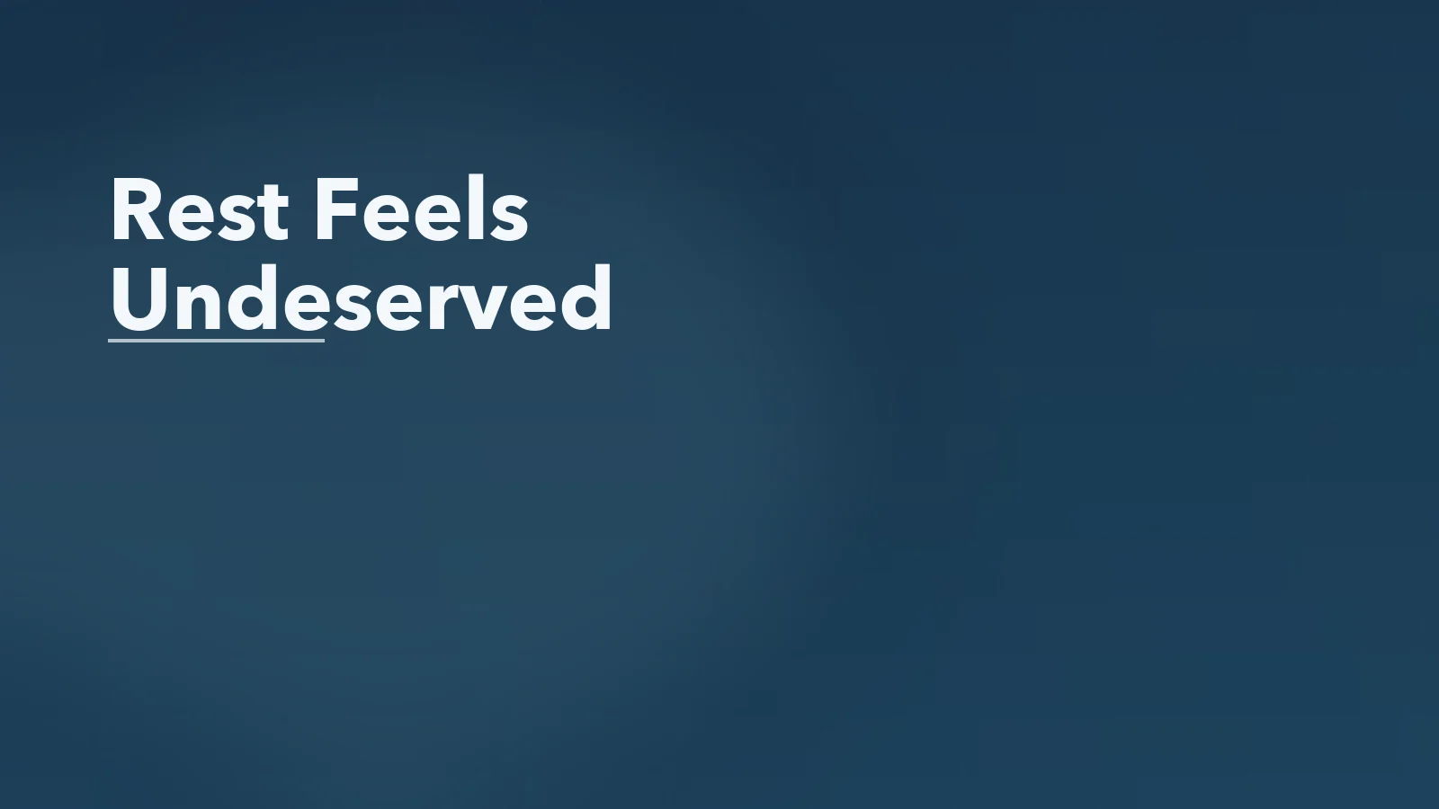 Editorial blog cover with the words 'Rest Feels Undeserved' for an article about why rest can feel undeserved when worth feels earned.