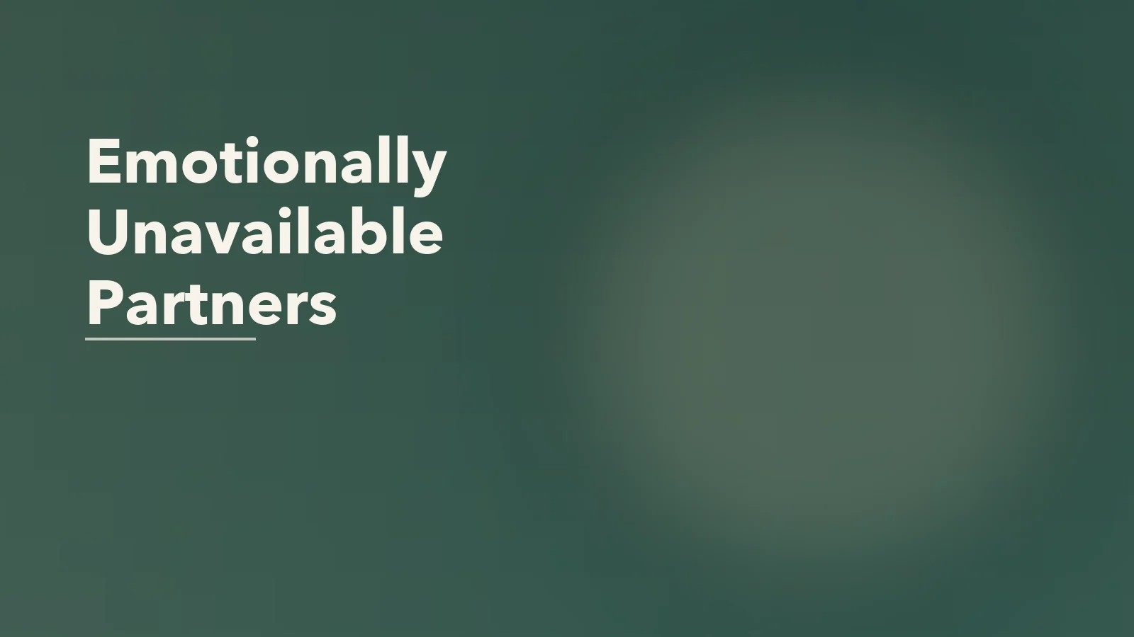 Editorial blog cover with the words 'Emotionally Unavailable Partners' for an article about why some people keep choosing emotionally unavailable partners.
