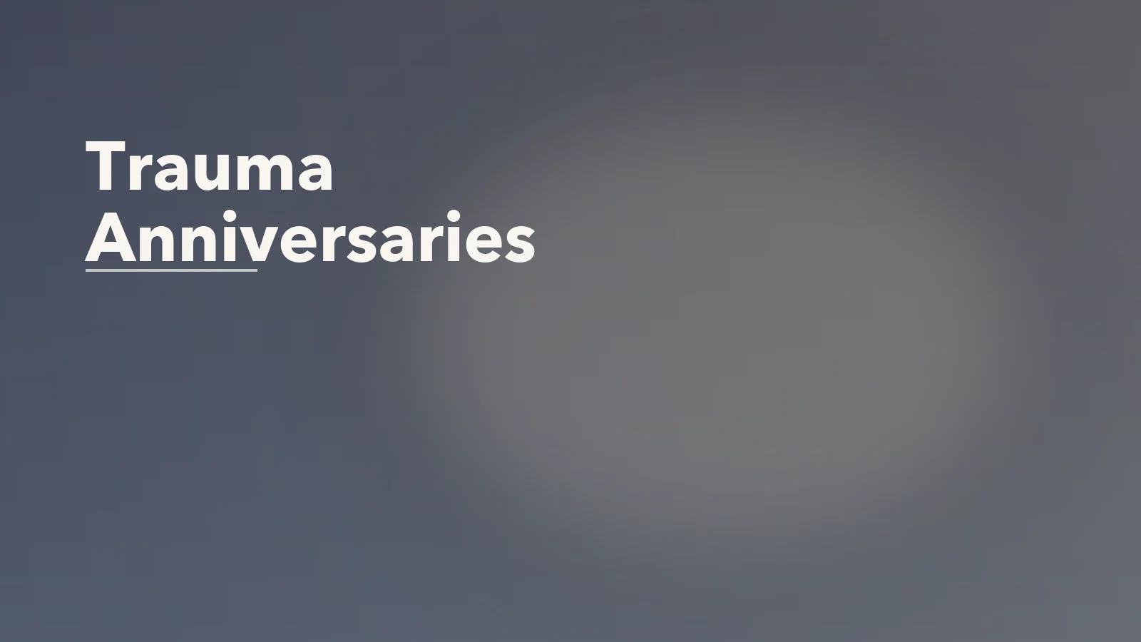 Editorial blog cover with the words 'Trauma Anniversaries' for an article about why trauma anniversaries affect the body and mood.