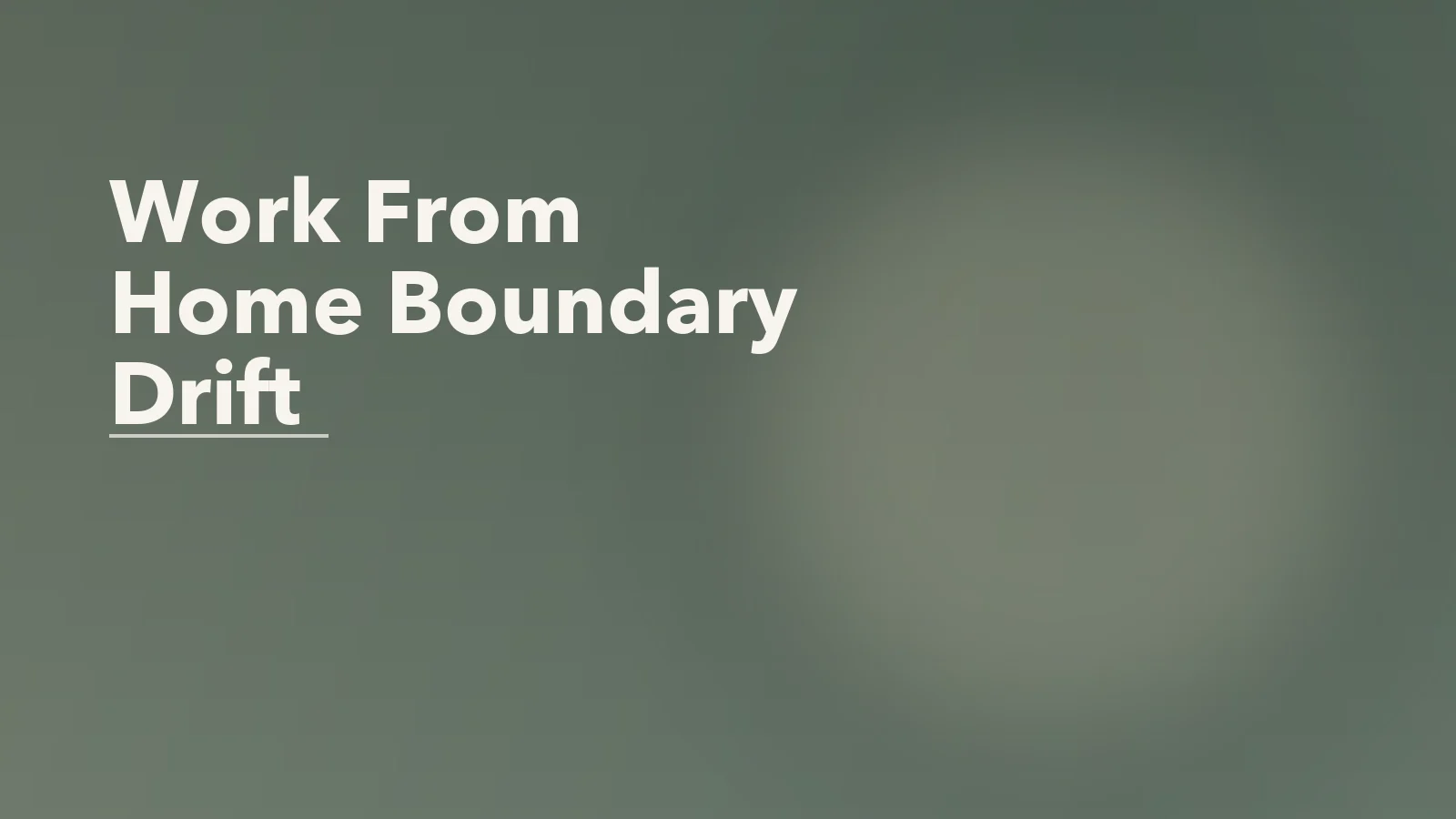 Editorial blog cover with the words 'Work From Home Boundary Drift' for an article about work from home boundary drift: when the day never really ends.
