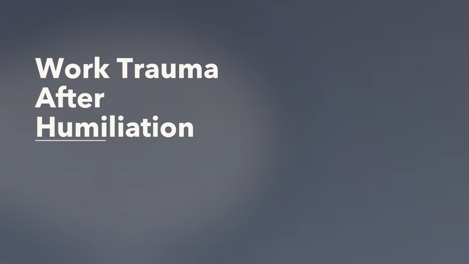 Editorial blog cover with the words 'Work Trauma After Humiliation' for an article about work trauma after public criticism or humiliation.